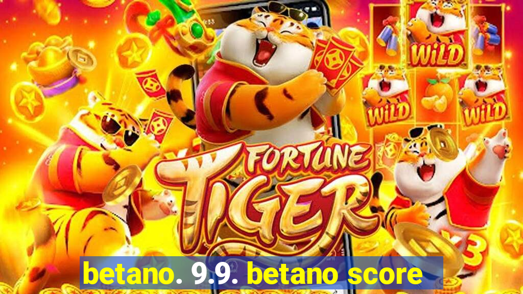 betano. 9.9. betano score